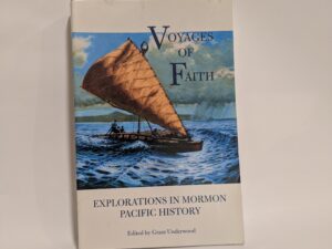 Voyages of Faith: Explorations in Mormon Pacific History – Edited by Grant Underwood – Paperback – 2000