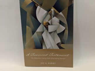 A Treasured Testament: The Miraculous Coming Forth of the Book of Mormon – Jay A. Parry – Paperback – 2019