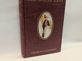 Old Indian Days – Charles A. Eastman – Hardcover – First Edition 1907