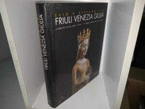 Friuli Venezia Giulia: Un Percorso Tra Arte, Storia E Natura (Italian/English: Friuli Venezia Giulia: An Itinerary Embracing Art, History and Nature (2007) ~ by Elio and Stefano Ciol