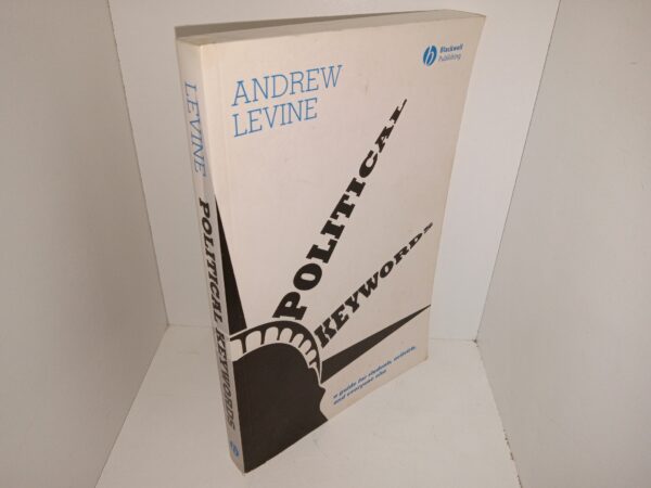Political Keywords: A Guide for Students, Activists, and Everyone Else (2007) ~ by Andrew Levine
