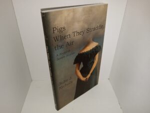 Pigs When They Straddle the Air: A Novel in Seven Stories (New) (2016) ~ by Julie J. Nichols