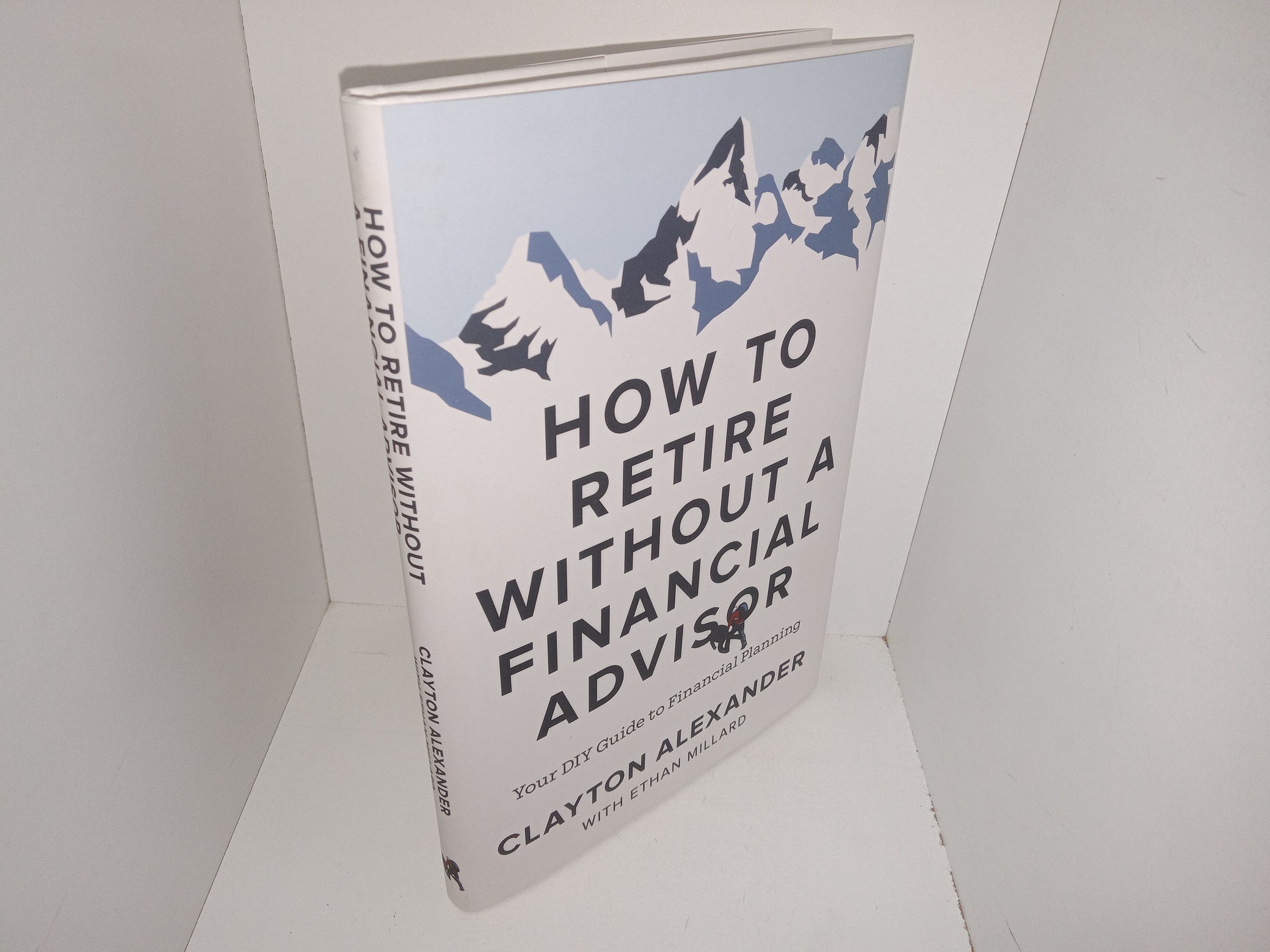 How to Retire Without a Financial Advisor: Your DIY Guide to Financial Planning (2024) ~ by Clayton Alexander, with Ethan Millard