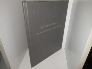 My Name is Grace … Rememberances of Grace Kirkham Burbidge (Unknown Publishing Date) ~ by Grace Kirkham Burbidge