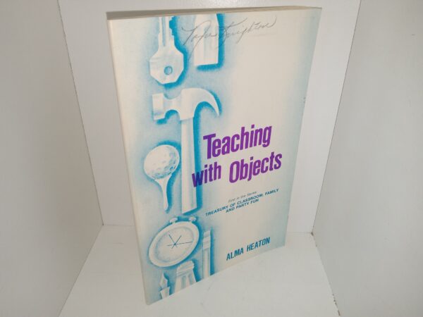 Teaching with Objects (First in the Series: Treasury of Classroom, Family and Party Fun) (1986) ~ by Alma Heaton; Illustrations by Mary Adams