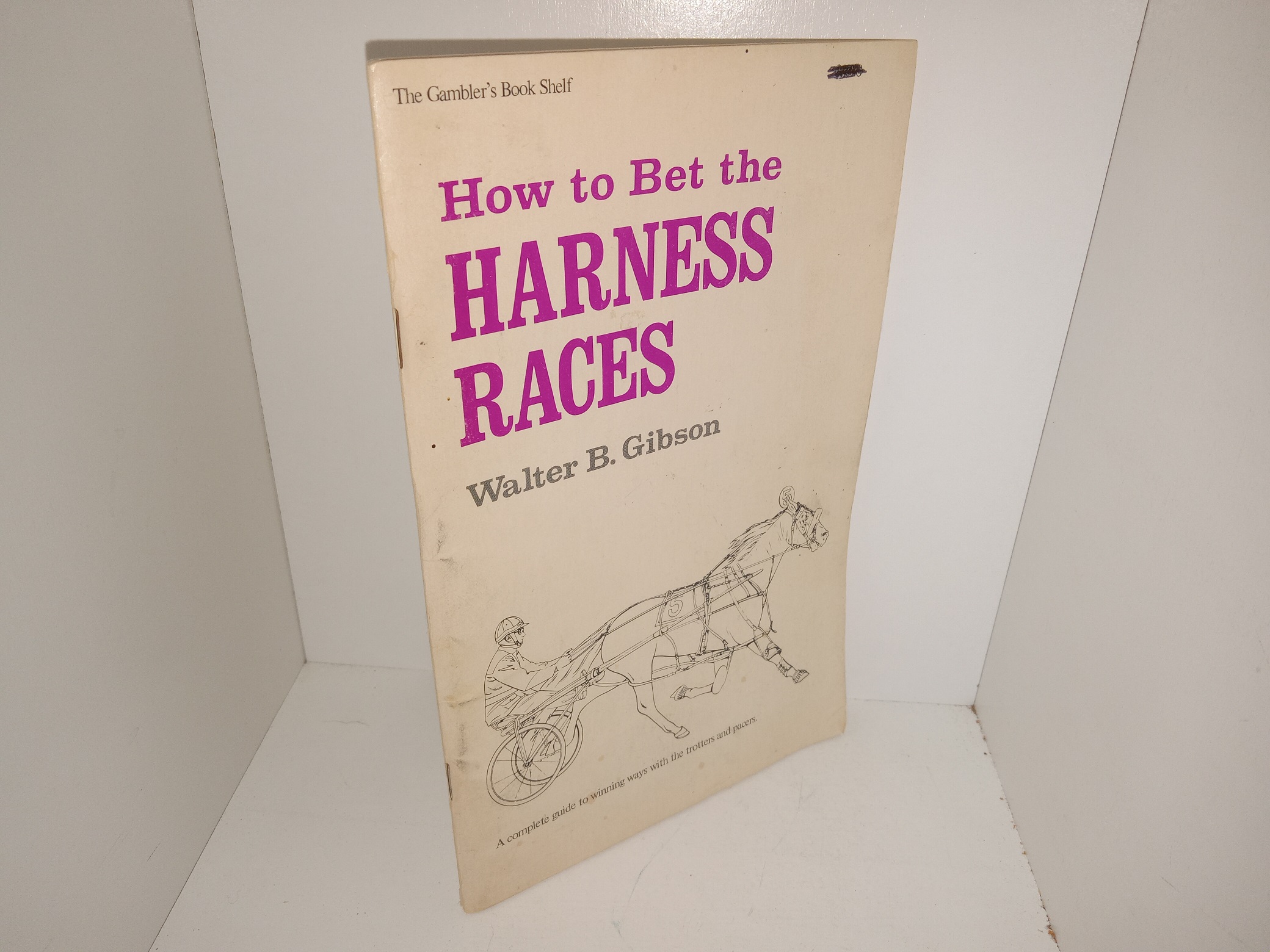 How to Bet the Harness Races: A Complete Guide to Winning Ways with the Trotters and Pacers (1975) ~ by Walter B. Gibson