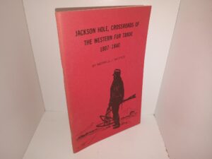 Jackson Hole, Crossroads of the Western Fur Trade 1807-1840 (1987) ~ by Merrill J. Mattes
