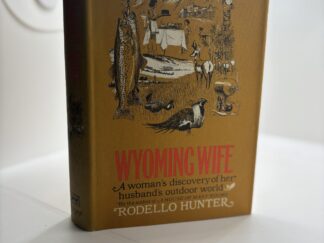 Wyoming Wife – A Woman’s Discovery of her Husband’s Outdoor World (1969) by Rodello Hunter