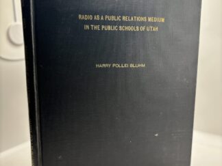 Radio As a Public Relations Medium in the Public Schools of Utah (1955) by Harry Pollei Bluhm