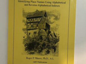 Wurttemberg Place Name Indexes: Identifying Place Names Using Alphabetical and Reverse Alphabetical Indexes (2000) by Roger P. Minert, Ph.D