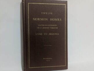 Twelve Mormon Homes Visited in Succession on a Journey Through Utah to Arizona - William Wood - Hardcover - 1973 Printing