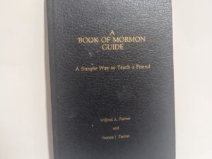 A Book of Mormon Guide: A Simple Way to Teach a Friend – W. Fischer and N. Fischer – Hardcover – 1988 – V801