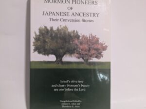 Mormon Pioneers of Japanese Ancestry: Their Conversion Stories – D. Atkin and T. Atkin – Paperback – 2008