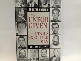 The Unfoorgiven: Utah’s Executed Men – Updated Edition – L. Kay Gillespie – Paperback – 1997 – Signed