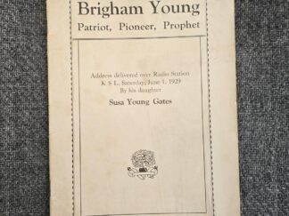 1929 — Brigham Young: Patriot, Pioneer, Prophet — Address Delivered over Radio Station KSL, Saturday, June 1, 1929 By his daughter Susa Young Gates