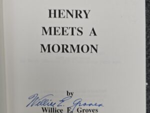 1990 — Henry Meets A Mormon — Willice E. Groves — [Story of a Baptist who Converted to The Church of Jesus Christ of Latter-day Saints] — Inscribed by the Author and Gift Inscription to “Elder Howard W. Hunter”