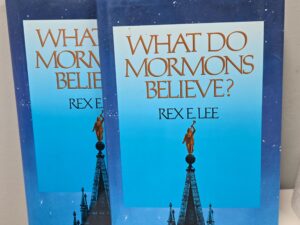 What Do Mormons Believe? — Rex E. Lee — Two Copies: First Edition & Reprint (which corrected a little controversy)