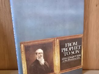 From Prophet to Son: Advice of Joseph F. Smith to His Missionary Sons, by Hyrum M. Smith III and Scott G. Kenney