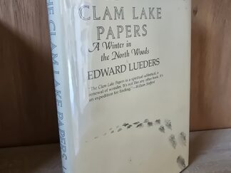 The Clam Lake Papers — A Winter in the North Woods — by Edward Lueders