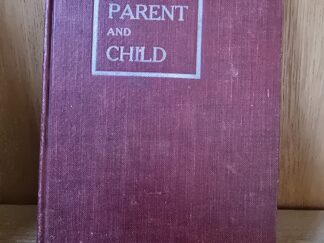 Parent and Child — A Series of Essays and Lessons for use in the Parent’s Department of thecLatter-Day Saints Sunday Schools, Appropriate also for Home Reading