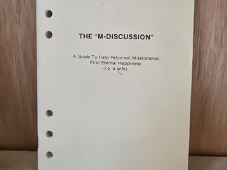 The “M-Discussion” A Guide to Help Returned Missionaries Find Eternal Happiness (i.e. a wife)