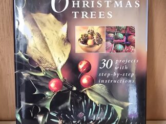 Easy & Elegant Christmas Trees — 30 Projects with step-by-step instructions — Claire Worthington