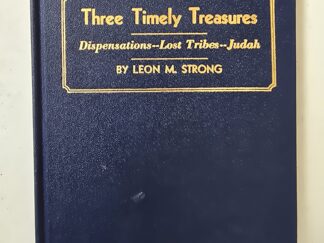 1949 — Three Timely Treasures / Dispensations of the Gospel / The Ten Lost Tribes / From the Kingdom of Judah to John the Baptist — Leon M. Strong