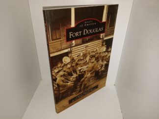 Images of America: Fort Douglas (2009) ~ by Louwane Vansoolen and the Fort Douglas Military Museum