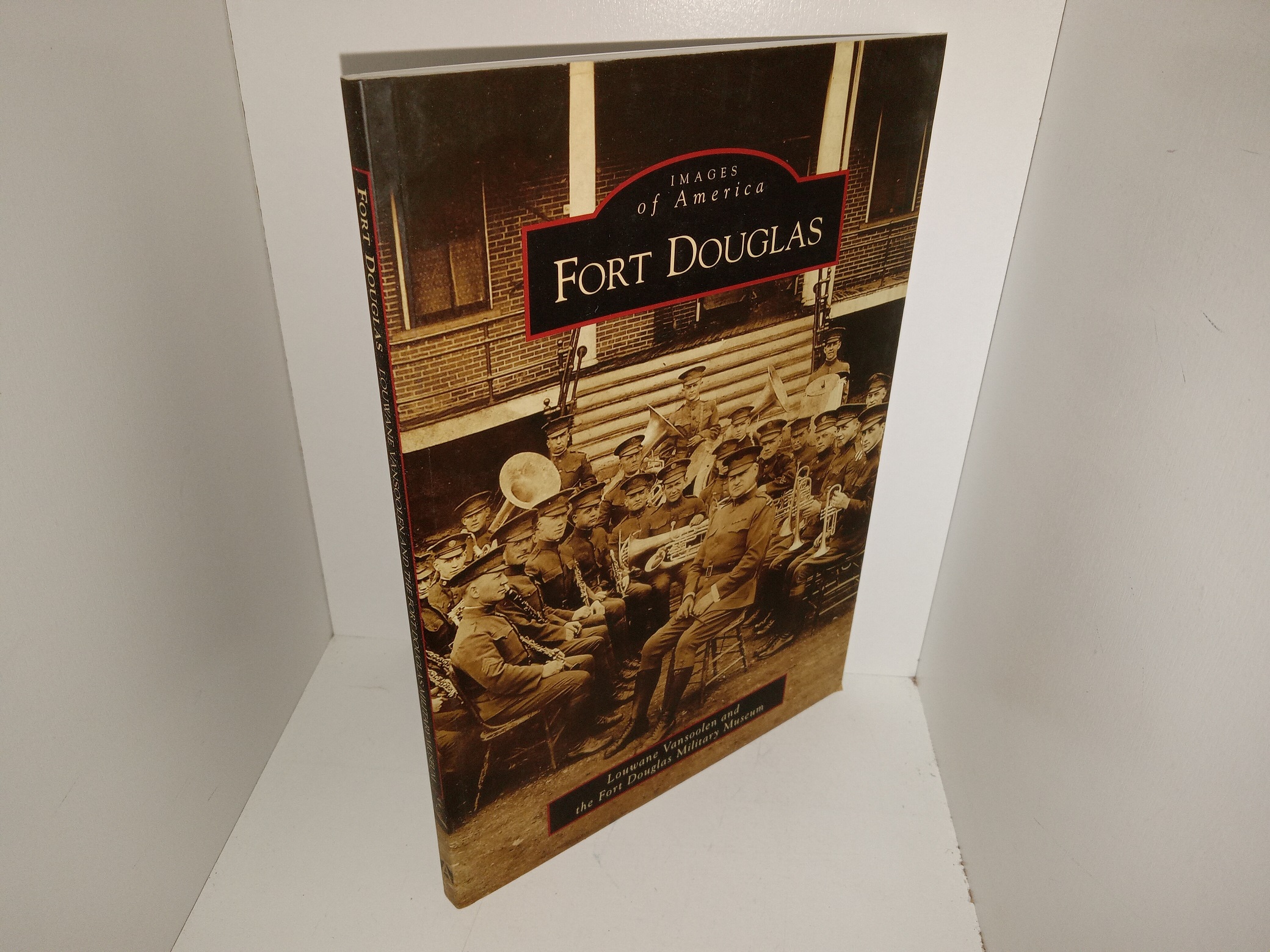 Images of America: Fort Douglas (2009) ~ by Louwane Vansoolen and the Fort Douglas Military Museum