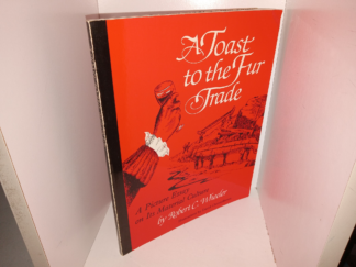 A Toast to the Fur Trade: A Picture Essay on Its Material Culture (1985) ~ by Robert C. Wheeler, Illustrations by David Christofferson