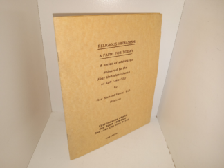 Religious Humanism: A faith for Today: A Series of Addresses Delivered to the First Unitarian Church of Salt Lake City (1980) ~ by Rev. Richard Henry, D.D., Minister