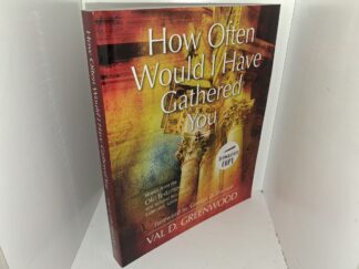 How Often Would I Have Gathered You: Stories from the Old Testament and Related Sources for Latter-day Saints (Signed) (2007) ~ by Val D. Greenwood, Foreword by George D. Durrant