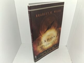 The Liahona Principle: Finding Direction in the Word of God (2006) ~ by Bradley R. Wilde
