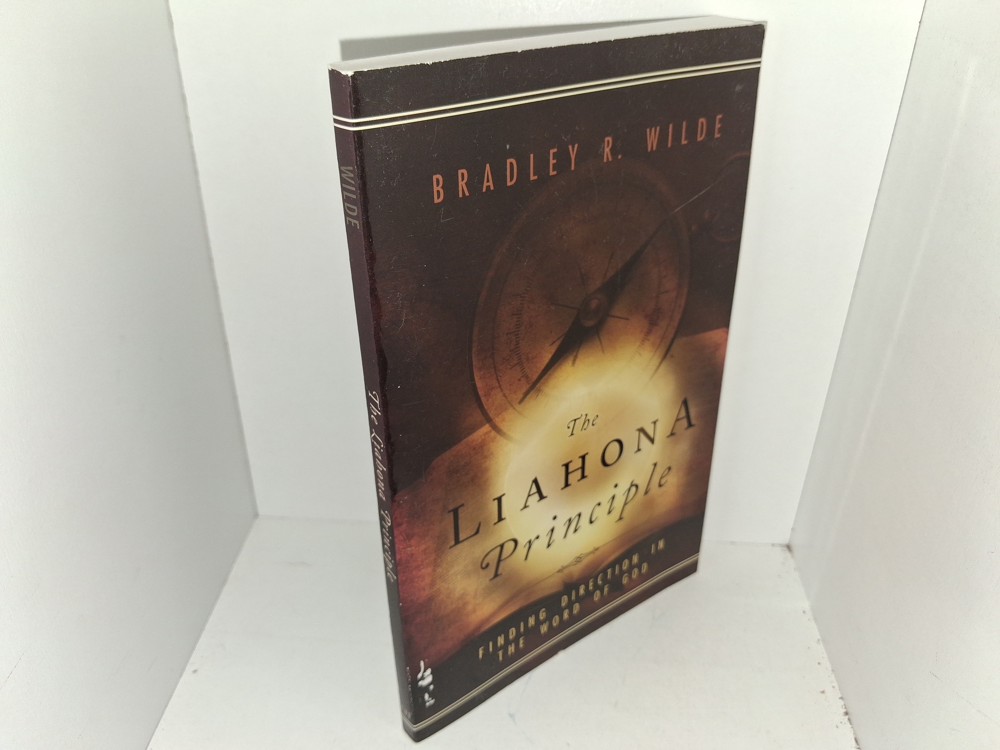The Liahona Principle: Finding Direction in the Word of God (2006) ~ by Bradley R. Wilde