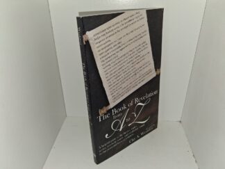 The Book of Revelation from A to Z: A Helpful guide to the Themes, Topics, Terms, Symbolic Words and vocabulary Found in this Powerful Book of Scripture (2004) ~ Compiled by Clay A. Westover