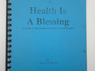 Health is a Blessing – A Guide to the Scriptural laws of Good Health by Steven H. Horne