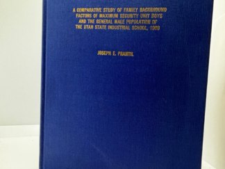 A Comparative Study of Family Background Factors of Maximum Security Unit Boys and the General Male Population of the Utah State Industrial School, 1968 by Joseph E. Prantil