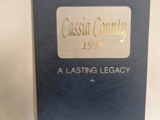 Cassia County 1990: A Lasting Legacy – Ore-Ida Simplot – Boise Cascade Burley Bankers Assoc. – Hardcover – 1990 – V801