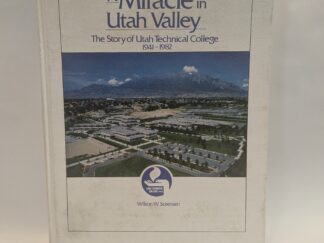 A Miracle in Utah Valley: The Story of Utah Technical College 1941-1982 – Wilson W. Sorensen -Signed Hardcover – 1985