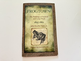 2015- Frogtown: The Buildings of Fairfield and Camp Floyd- John Knollin Haws, Jr.