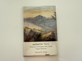 1947- Mormon Trail: Pathway of Pioneers who Made Deserts Blossom- Howard R. Diggs
