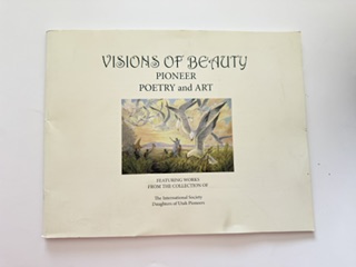 2005- Visions of Beauty: Pioneer Poetry and Art- The International Society Daughters of Utah Pioneers