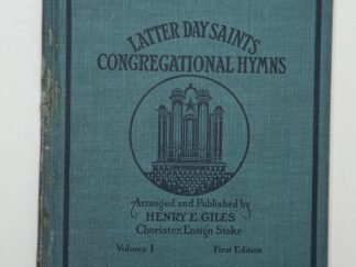 Latter Day Saints Congregational Hymns: Vol. 1 (1919) ~ Arranged and Published by Prof. Henry E. Giles of the Chorister, Ensign Stake