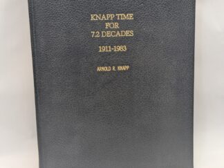Knapp Time for 7.2 Decades: 1911-1983 - Arnold R. Knapp - Hardcover - 1983 - SIGNED - V801