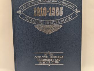 The Outlook Daleview Community DiamondJubilee Book 1910-1985 – Outlook Montana Community and School Club – Hardcover -1985 – V801