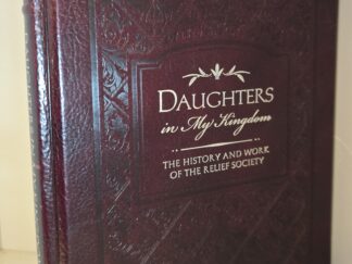 Daughters in My Kingdom: The History and Work of the Relief Society — Limited Leather Edition — #70 of 995 Copies