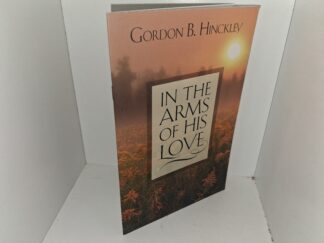 In the Arms of His Love (2007) ~ by Gordon B. Hinckley