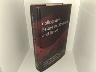 Colloquium: Essays in Literature and Belief (Signed by Jane D. Brady) (2001) ~ Compiled and Edited by Richard H. Cracroft, Jane D. Brady, and Linda Hunter Adams