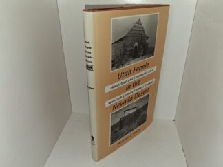 Utah People in the Nevada Desert: Homestead and Community on a Twentieth Century Farmers’ Frontier (1994) ~ by Marshall E. Bowen
