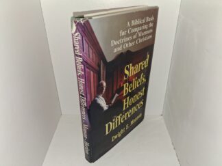 Shared Beliefs, Honest Differences: A Biblical Basis for Comparing the Doctrines of Mormons and Other Christians (Signed) (1998) ~ by Dwight E. Monson